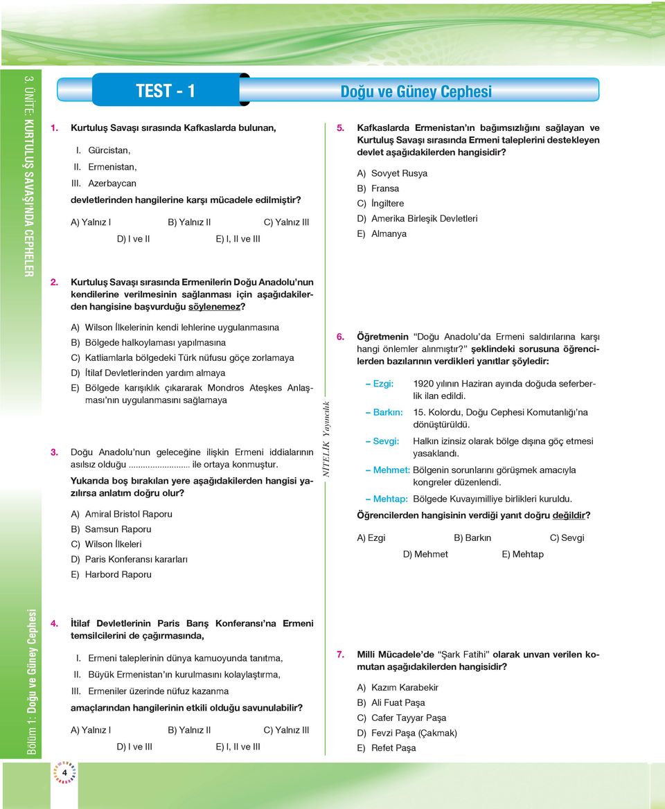 Kurtuluş Savaşı sırasında Ermenilerin Doğu Anadolu nun kendilerine verilmesinin sağlanması için aşağıdakilerden hangisine başvurduğu söylenemez? Doğu ve Güney Cephesi 5.