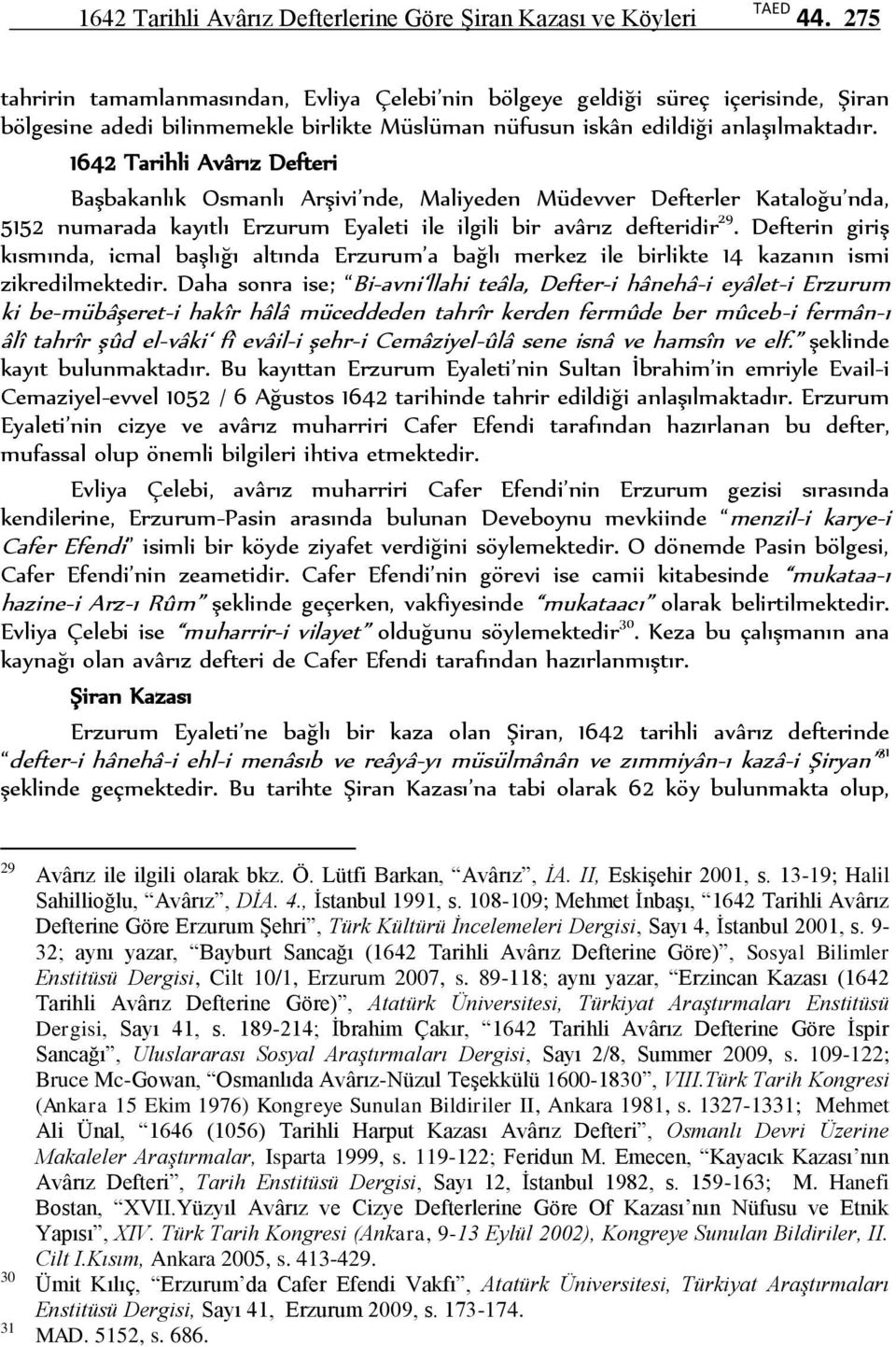 1642 Tarihli Avârız Defteri Başbakanlık Osmanlı Arşivi nde, Maliyeden Müdevver Defterler Kataloğu nda, 5152 numarada kayıtlı Erzurum Eyaleti ile ilgili bir avârız defteridir 29.