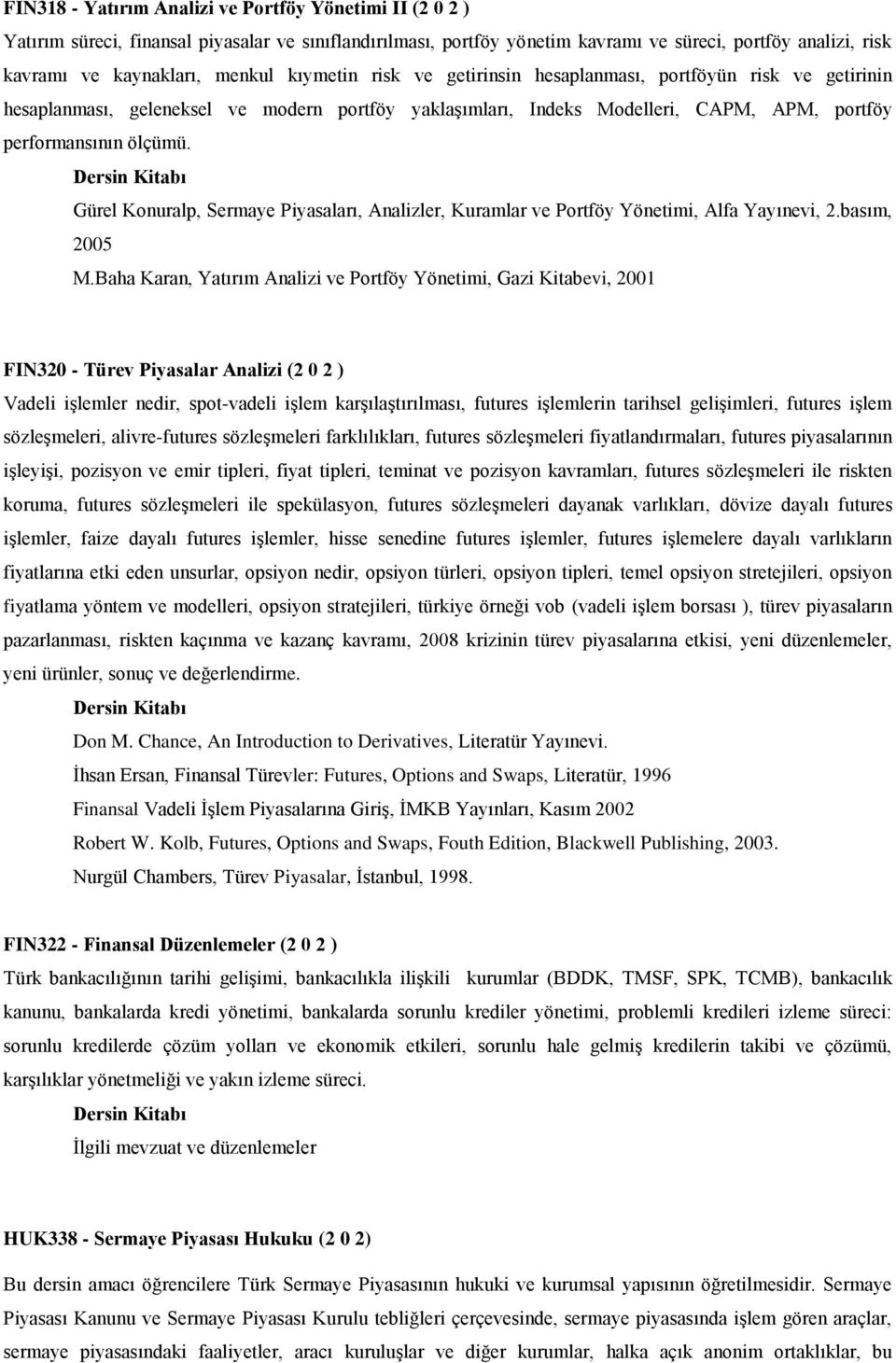 Gürel Konuralp, Sermaye Piyasaları, Analizler, Kuramlar ve Portföy Yönetimi, Alfa Yayınevi, 2.basım, 2005 M.