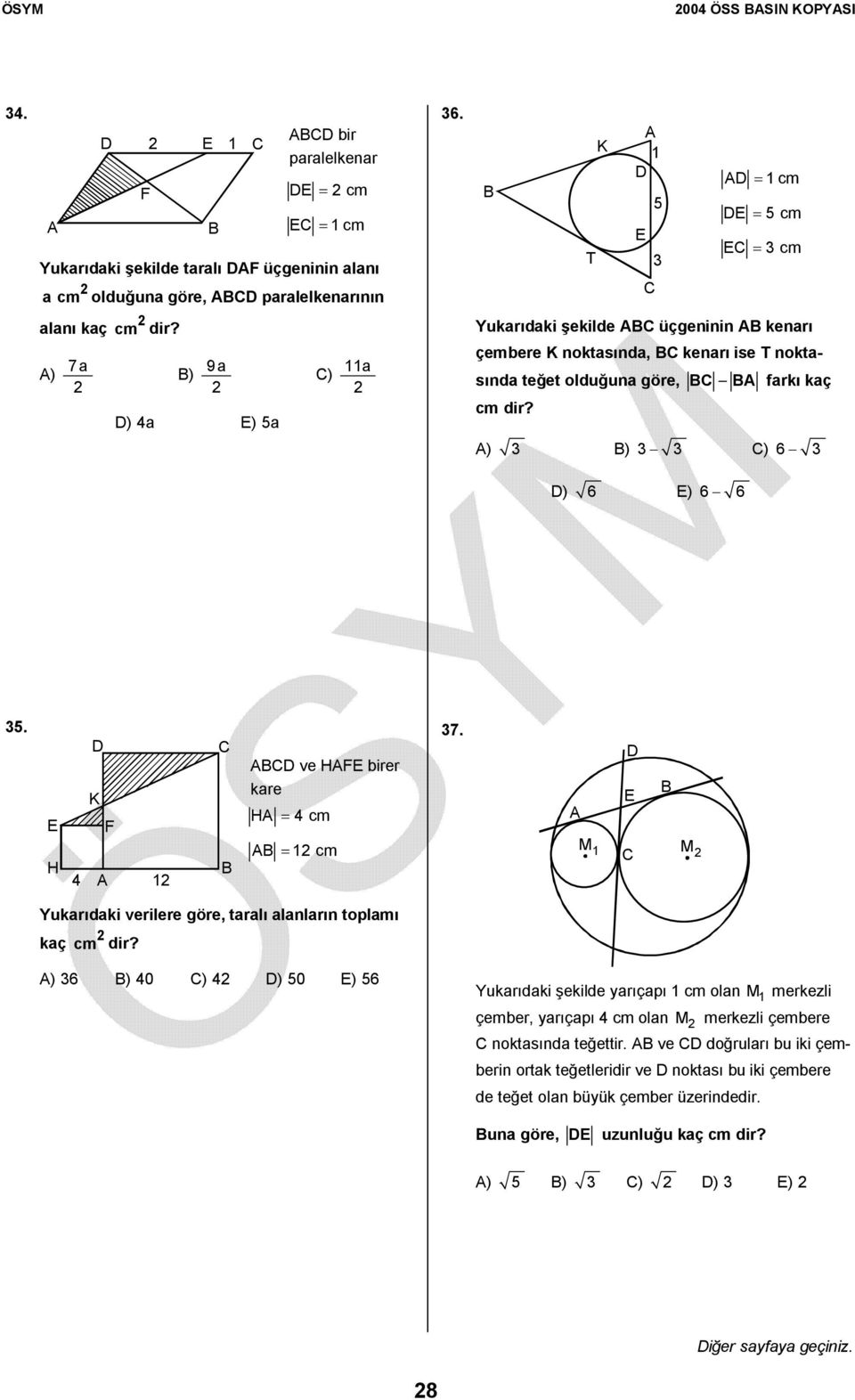 H K 4 ve H irer kare H = 4 cm = cm 7. M M Yukarıdaki verilere göre, taralı alanların toplamı kaç cm dir?