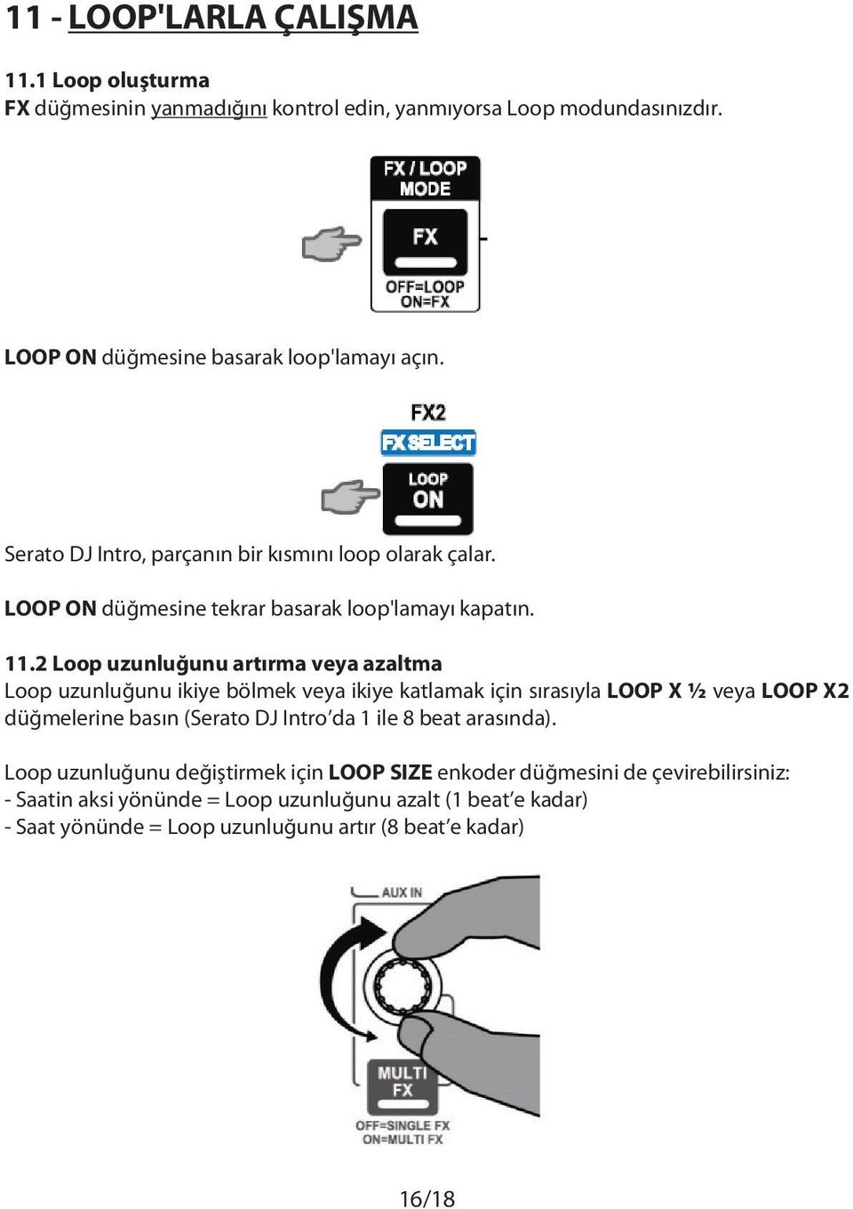 2 Loop uzunluğunu artırma veya azaltma Loop uzunluğunu ikiye bölmek veya ikiye katlamak için sırasıyla LOOP X ½ veya LOOP X2 düğmelerine basın (Serato DJ Intro da 1