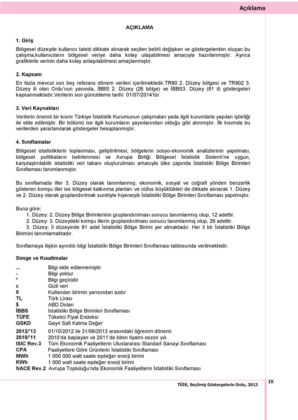 Veriler nun mda bu verilerden 4 Bölgesel istatistiklerin - ne uygun, istiki Bölge Birimleri Bu s mada iller 3. D Düzey ve 2. D Buna göre: 1. Düzey: 2.