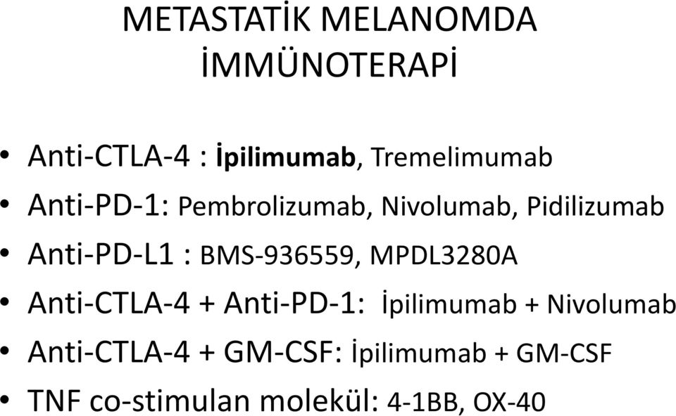 Anti-PD-L1 : BMS-936559, MPDL3280A Anti-CTLA-4 + Anti-PD-1: İpilimumab