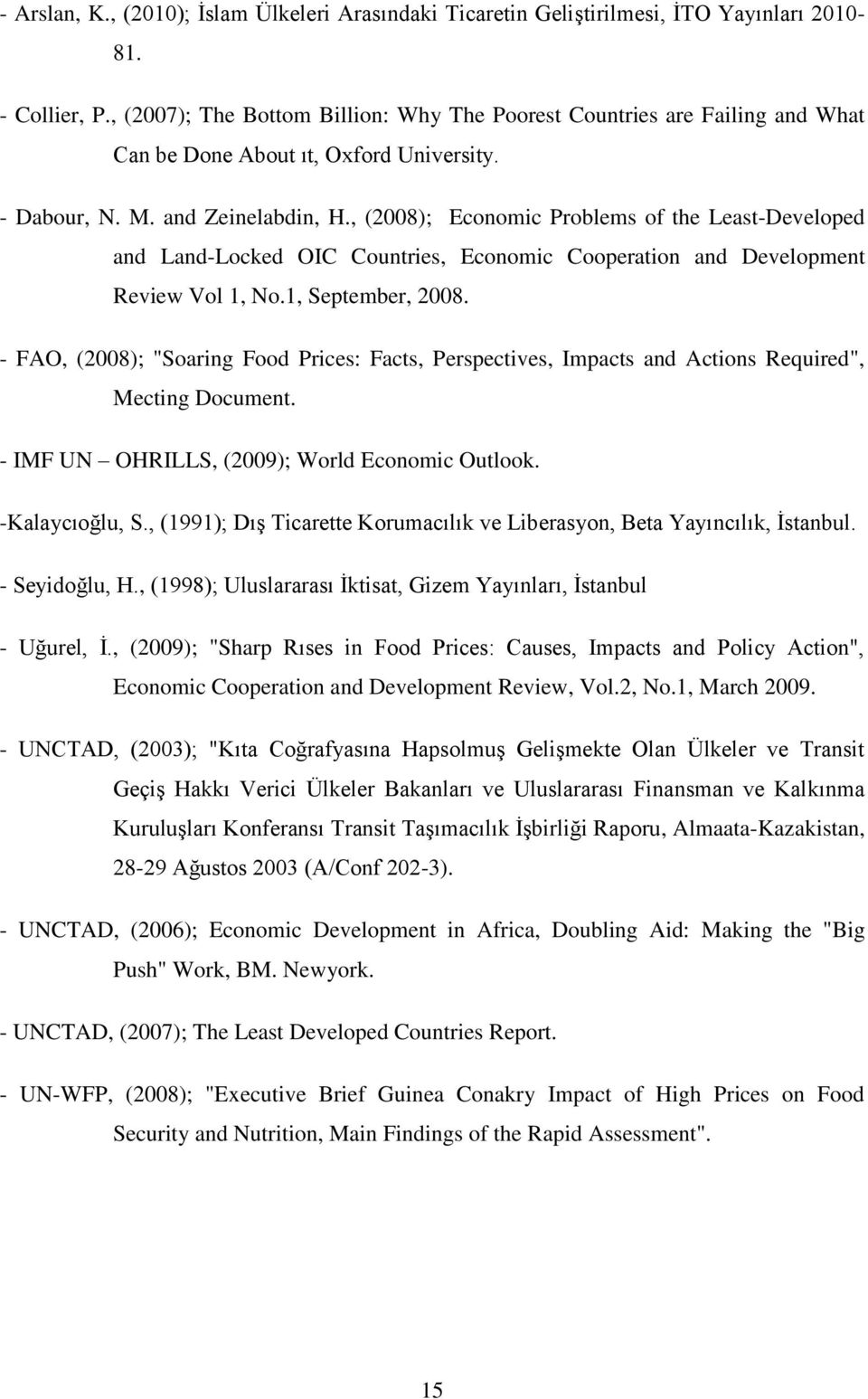 , (2008); Economic Problems of the Least-Developed and Land-Locked OIC Countries, Economic Cooperation and Development Review Vol 1, No.1, September, 2008.
