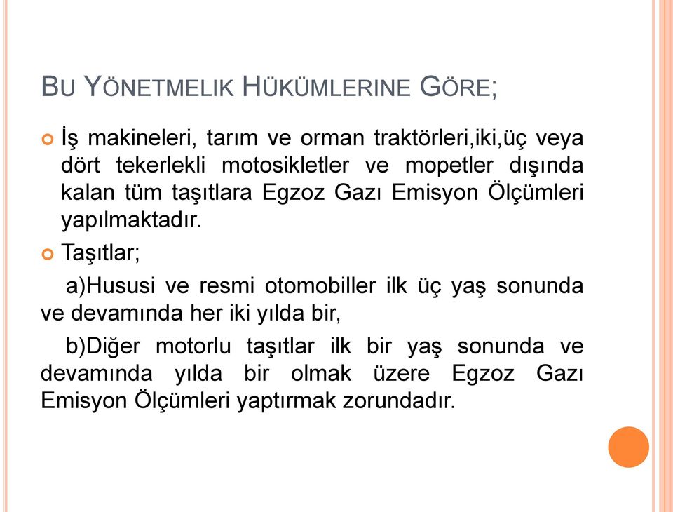 Taşıtlar; a)hususi ve resmi otomobiller ilk üç yaş sonunda ve devamında her iki yılda bir, b)diğer