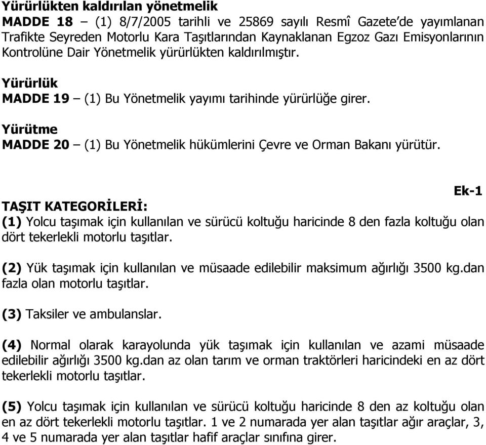 Yürütme MADDE 20 (1) Bu Yönetmelik hükümlerini Çevre ve Orman Bakanı yürütür.