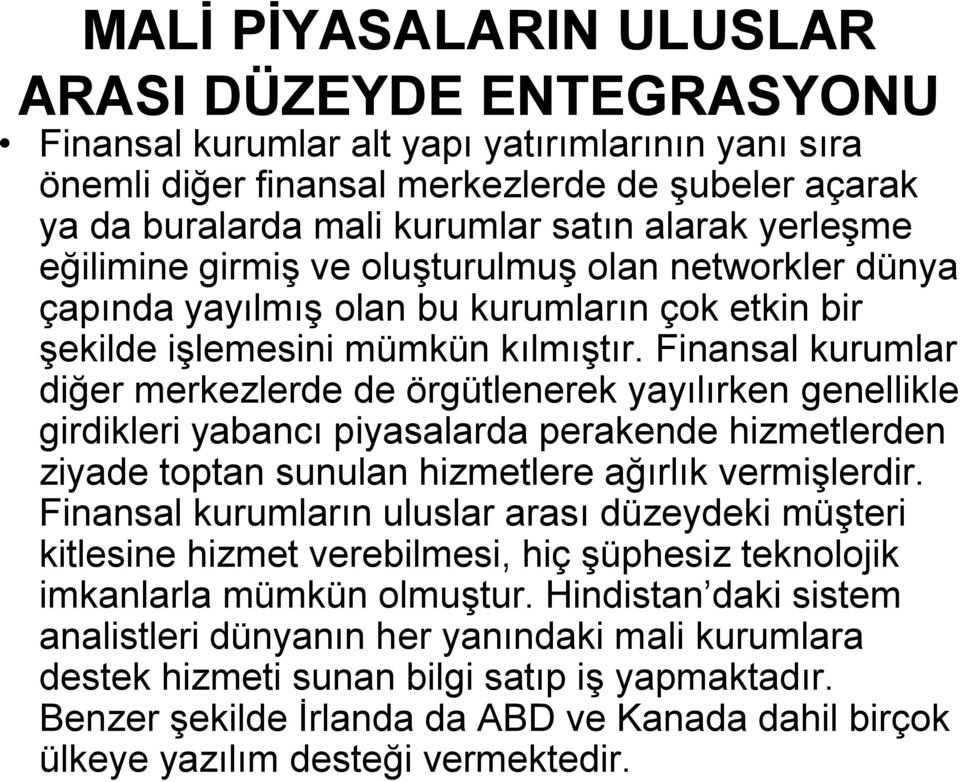 Finansal kurumlar diğer merkezlerde de örgütlenerek yayılırken genellikle girdikleri yabancı piyasalarda perakende hizmetlerden ziyade toptan sunulan hizmetlere ağırlık vermişlerdir.