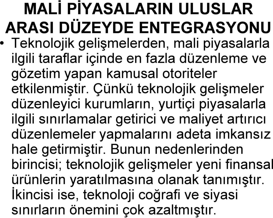 Çünkü teknolojik gelişmeler düzenleyici kurumların, yurtiçi piyasalarla ilgili sınırlamalar getirici ve maliyet artırıcı