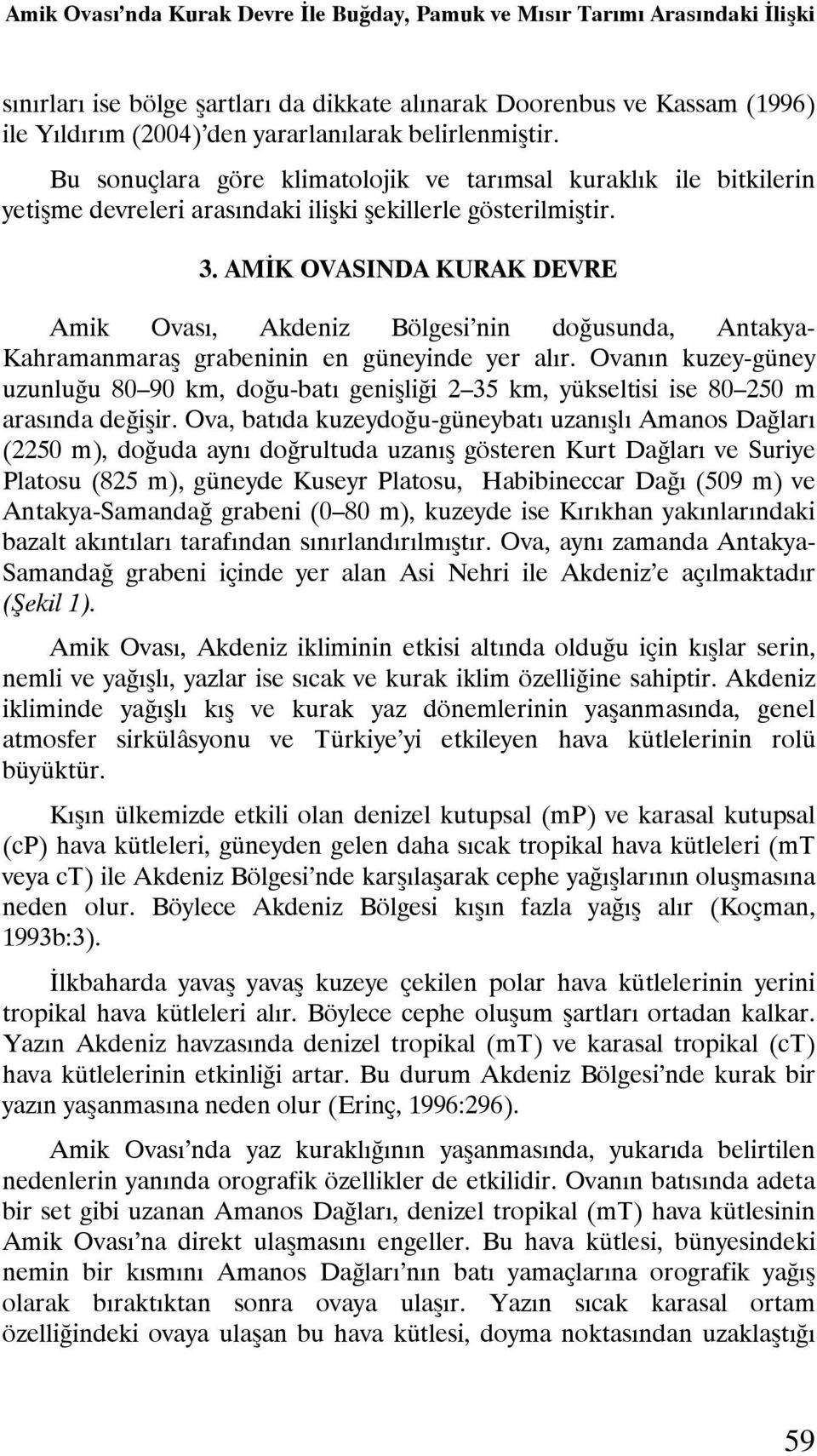 AMİK OVASINDA KURAK DEVRE Amik Ovası, Akdeniz Bölgesi nin doğusunda, Antakya- Kahramanmaraş grabeninin en güneyinde yer alır.