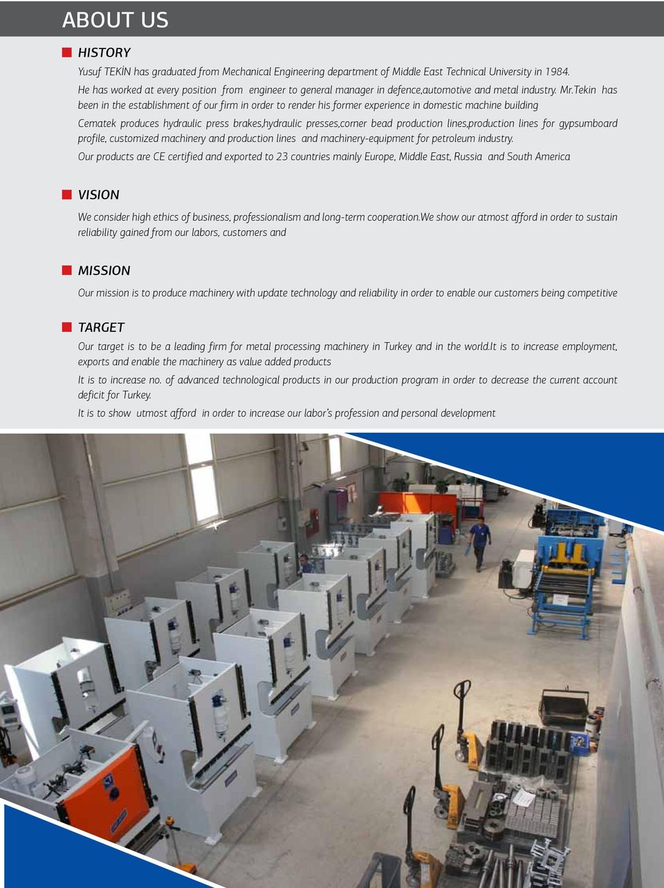 Tekin has been in the establishment of our firm in order to render his former experience in domestic machine building ematek produces hydraulic press brakes,hydraulic presses,corner bead production