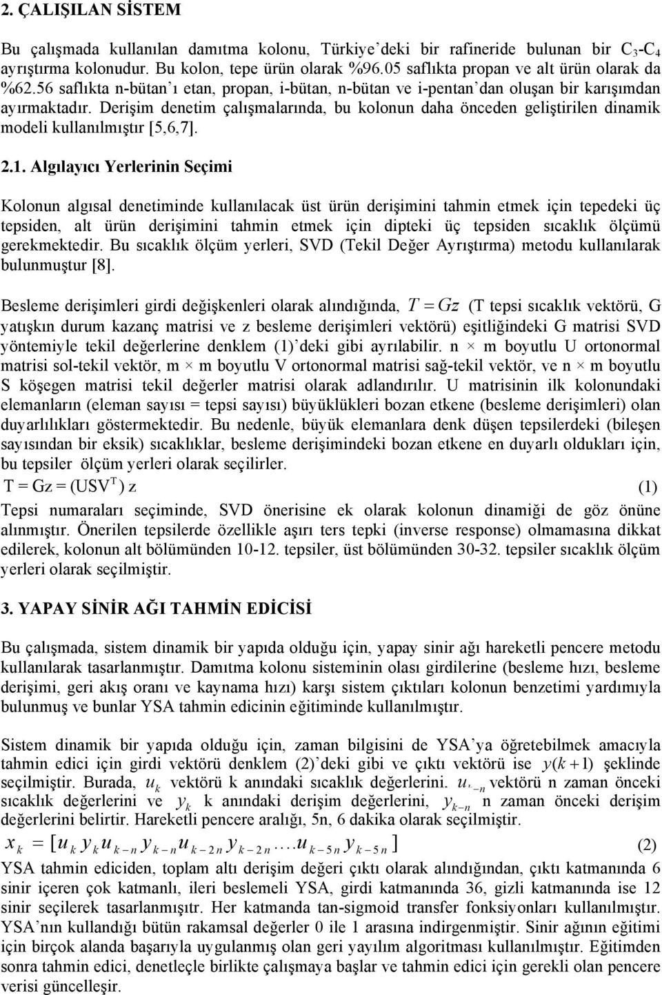 Derişim denetim çalışmalarında, bu kolonun daha önceden geliştirilen dinamik modeli kullanılmıştır [5,6,7]. 2.1.