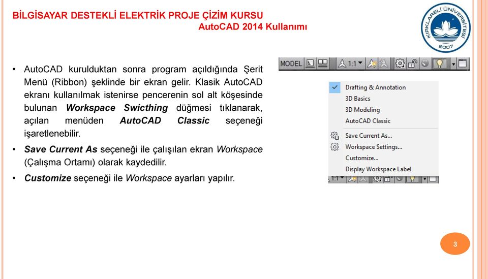 Klasik AutoCAD ekranı kullanılmak istenirse pencerenin sol alt köşesinde bulunan Workspace Swicthing düğmesi