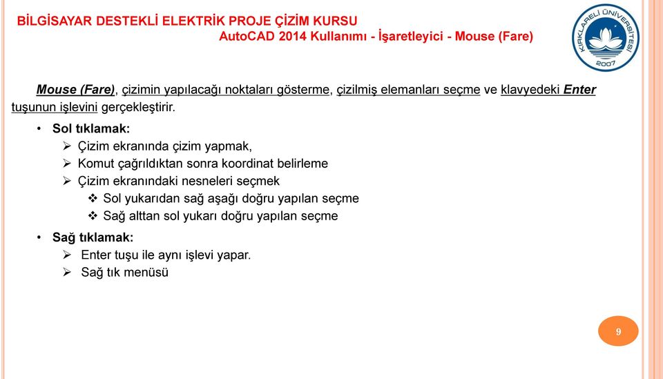 Sol tıklamak: Çizim ekranında çizim yapmak, Komut çağrıldıktan sonra koordinat belirleme Çizim ekranındaki