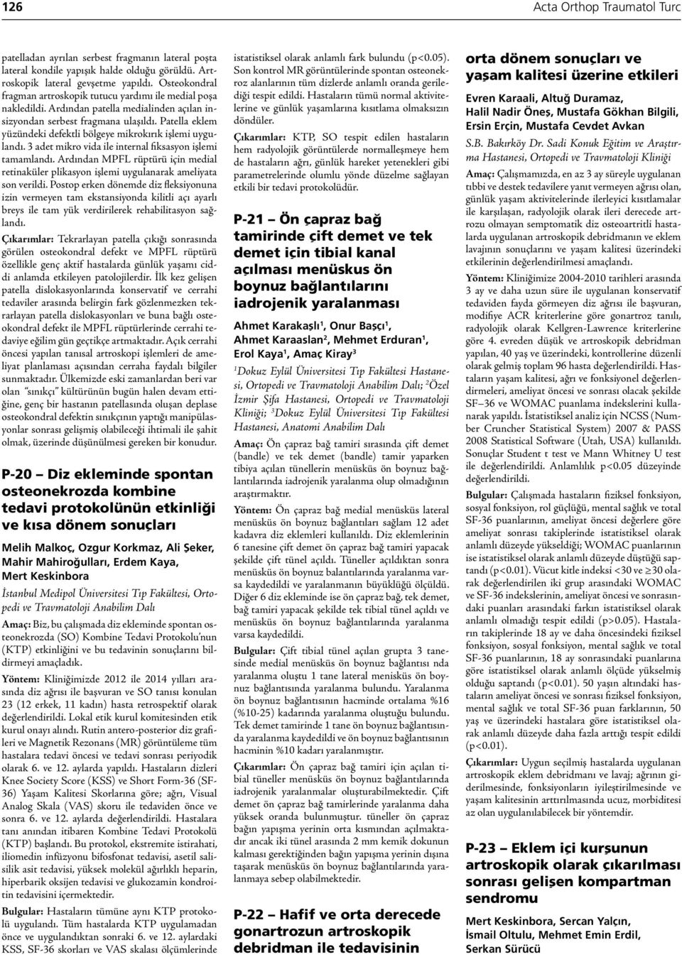 Patella eklem yüzündeki defektli bölgeye mikrokırık işlemi uygulandı. 3 adet mikro vida ile internal fiksasyon işlemi tamamlandı.