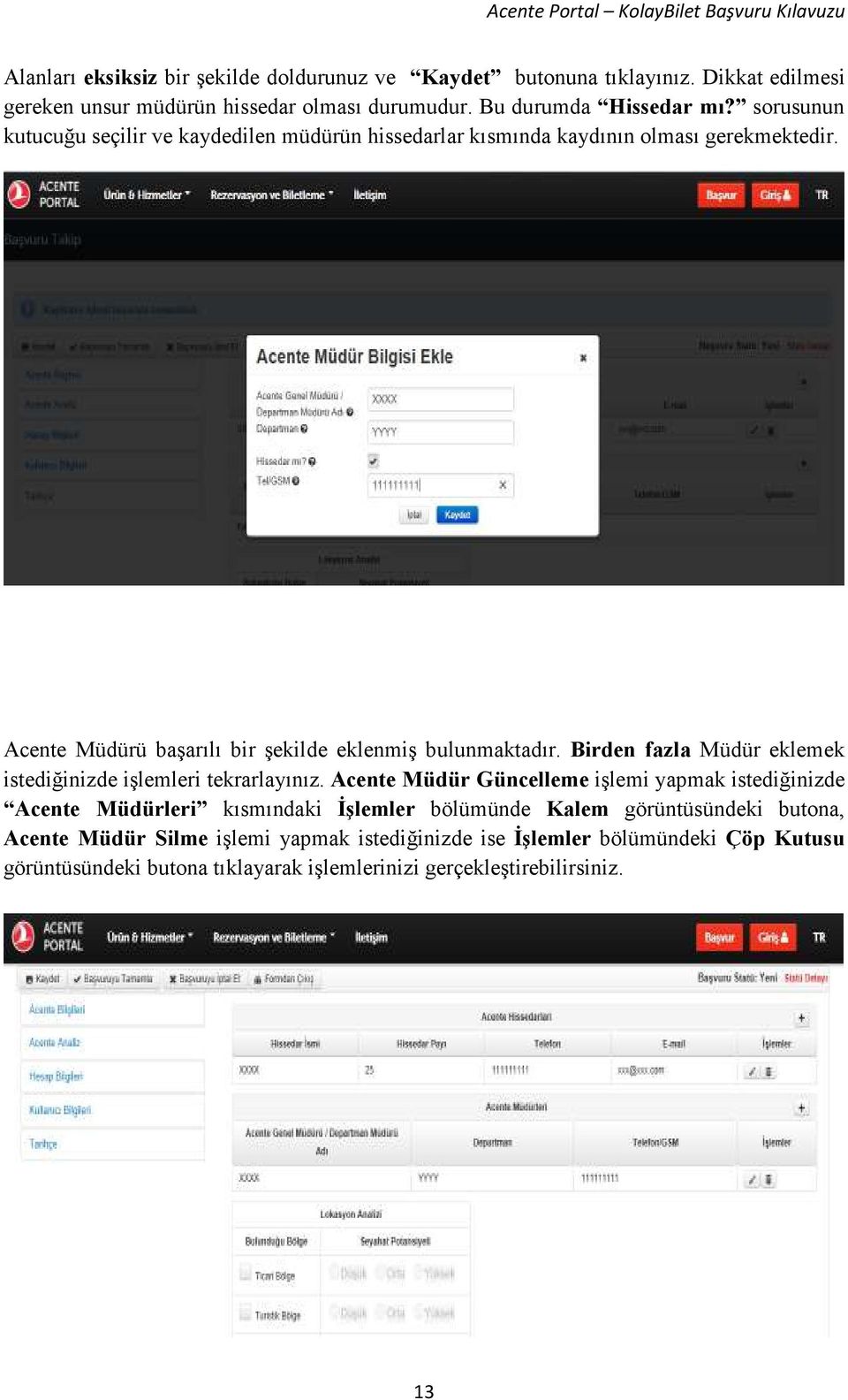 Birden fazla Müdür eklemek istediğinizde işlemleri tekrarlayınız.