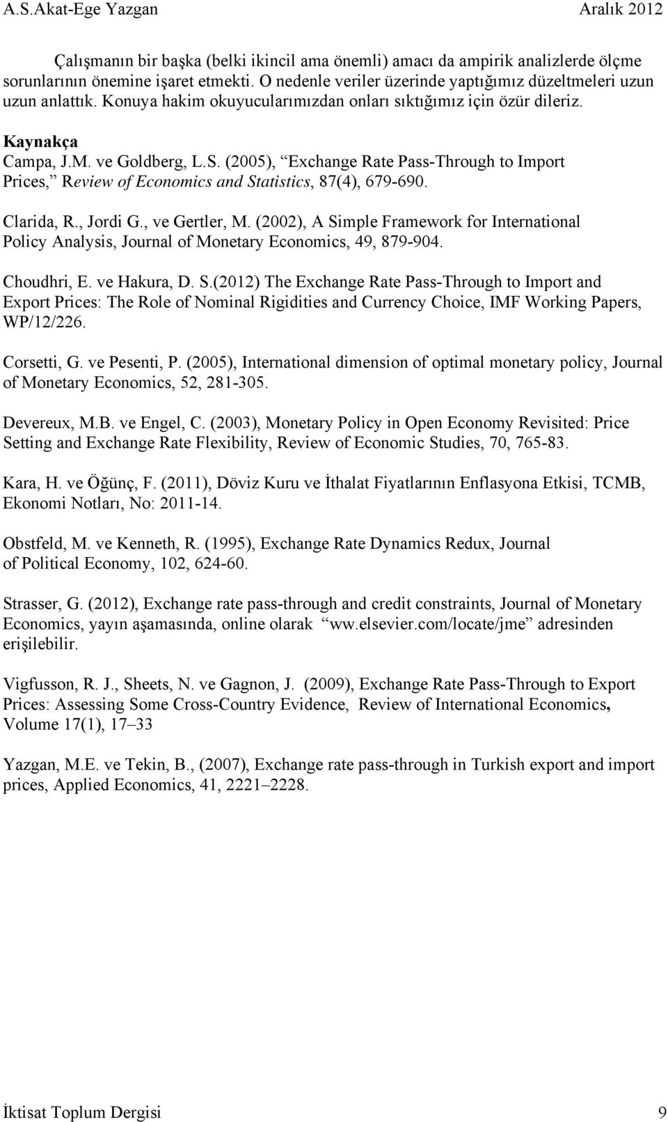 (2005), Exchange Rate Pass-Through to Import Prices, Review of Economics and Statistics, 87(4), 679-690. Clarida, R., Jordi G., ve Gertler, M.