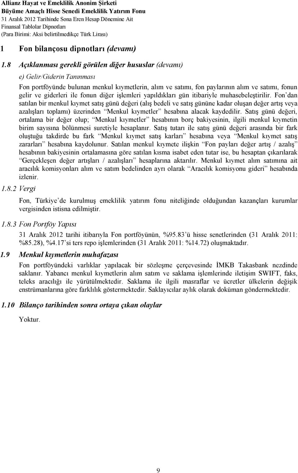 8 Açıklanması gerekli görülen diğer hususlar (devamı) e) Gelir/Giderin Tanınması Fon portföyünde bulunan menkul kıymetlerin, alım ve satımı, fon paylarının alım ve satımı, fonun gelir ve giderleri