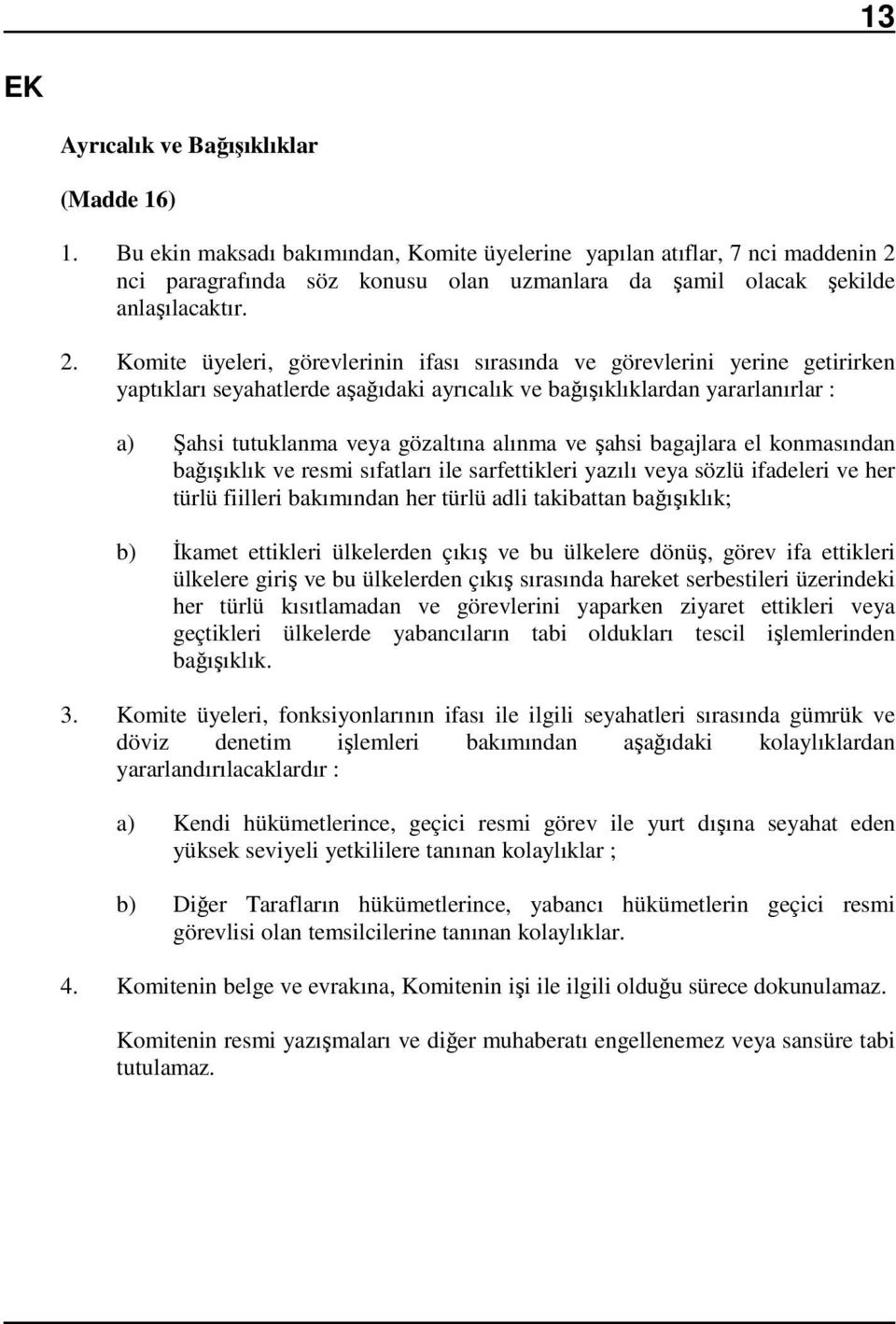 nci paragrafında söz konusu olan uzmanlara da şamil olacak şekilde anlaşılacaktır. 2.