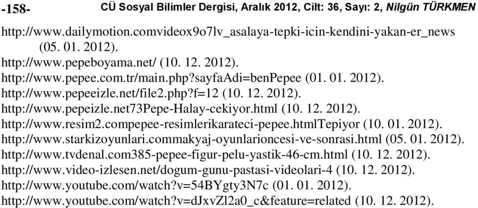 12. 2012). http://www.resim2.compepee-resimlerikarateci-pepee.htmltepiyor (10. 01. 2012). http://www.starkizoyunlari.commakyaj-oyunlarioncesi-ve-sonrasi.html (05. 01. 2012). http://www.tvdenal.