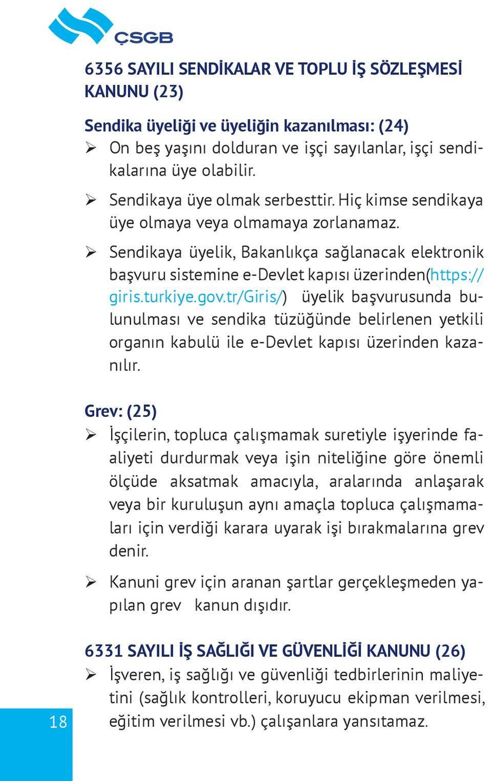 ¾ Sendikaya üyelik, Bakanlıkça sağlanacak elektronik başvuru sistemine e-devlet kapısı üzerinden(https:// giris.turkiye.gov.