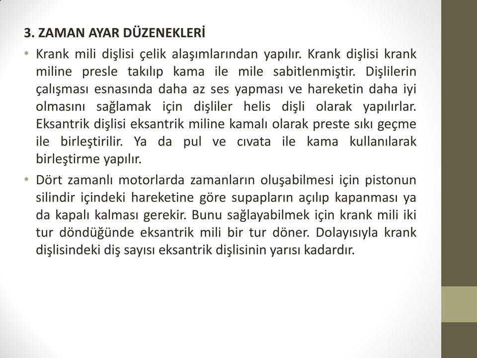 Eksantrik dişlisi eksantrik miline kamalı olarak preste sıkı geçme ile birleştirilir. Ya da pul ve cıvata ile kama kullanılarak birleştirme yapılır.