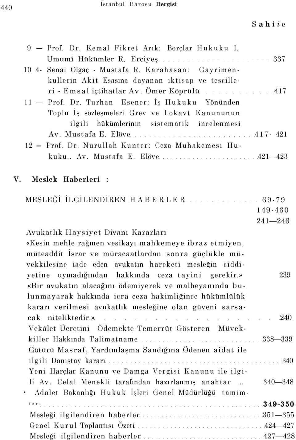 Turhan Esener: İş Hukuku Yönünden Toplu İş sözleşmeleri Grev ve Lokavt Kanununun ilgili hükümlerinin sistematik incelenmesi Av. Mustafa E. Elöve 417-421 12 Prof. Dr.