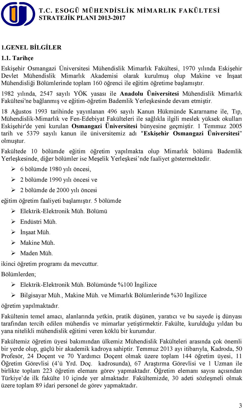 1982 yılında, 2547 sayılı YÖK yasası ile Anadolu Üniversitesi Mühendislik Mimarlık Fakültesi'ne bağlanmış ve eğitim-öğretim Bademlik Yerleşkesinde devam etmiştir.