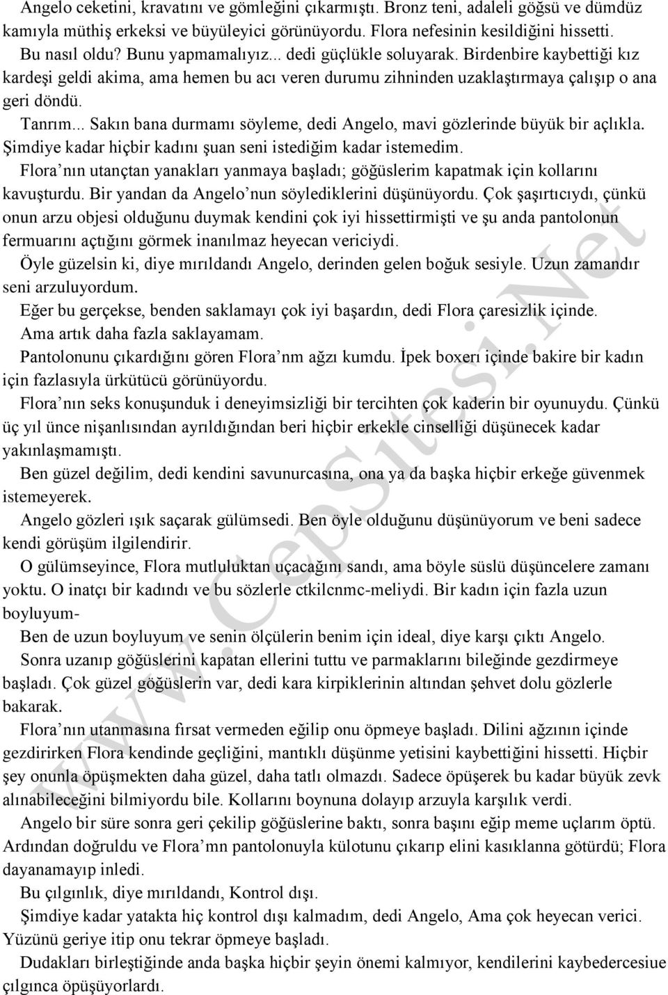 .. Sakın bana durmamı söyleme, dedi Angelo, mavi gözlerinde büyük bir açlıkla. Şimdiye kadar hiçbir kadını şuan seni istediğim kadar istemedim.