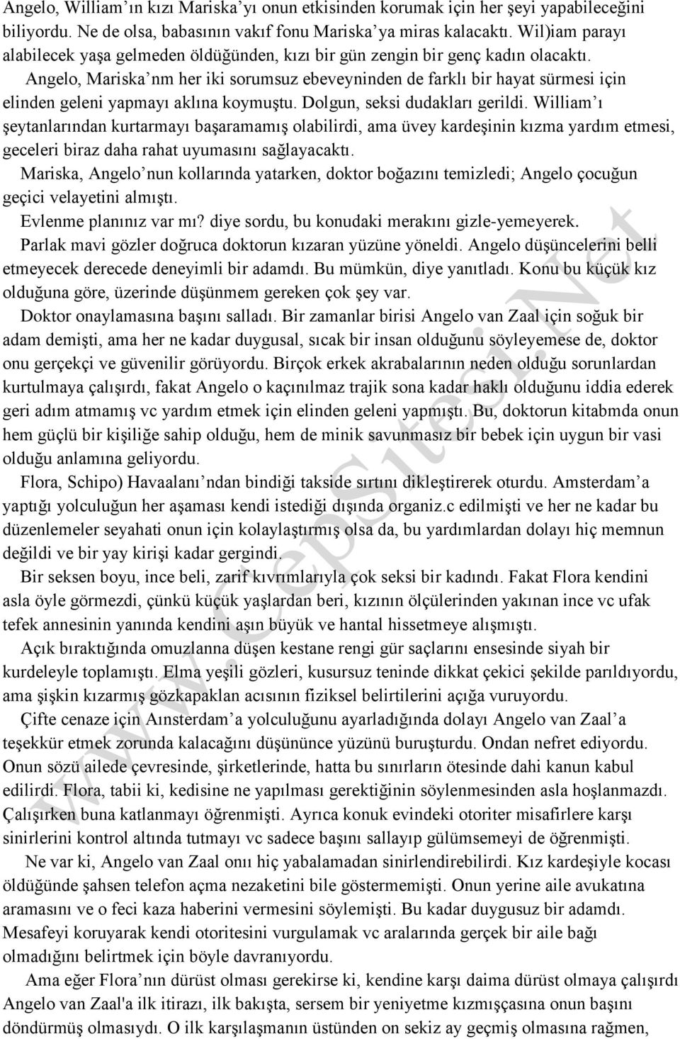 Angelo, Mariska nm her iki sorumsuz ebeveyninden de farklı bir hayat sürmesi için elinden geleni yapmayı aklına koymuştu. Dolgun, seksi dudakları gerildi.