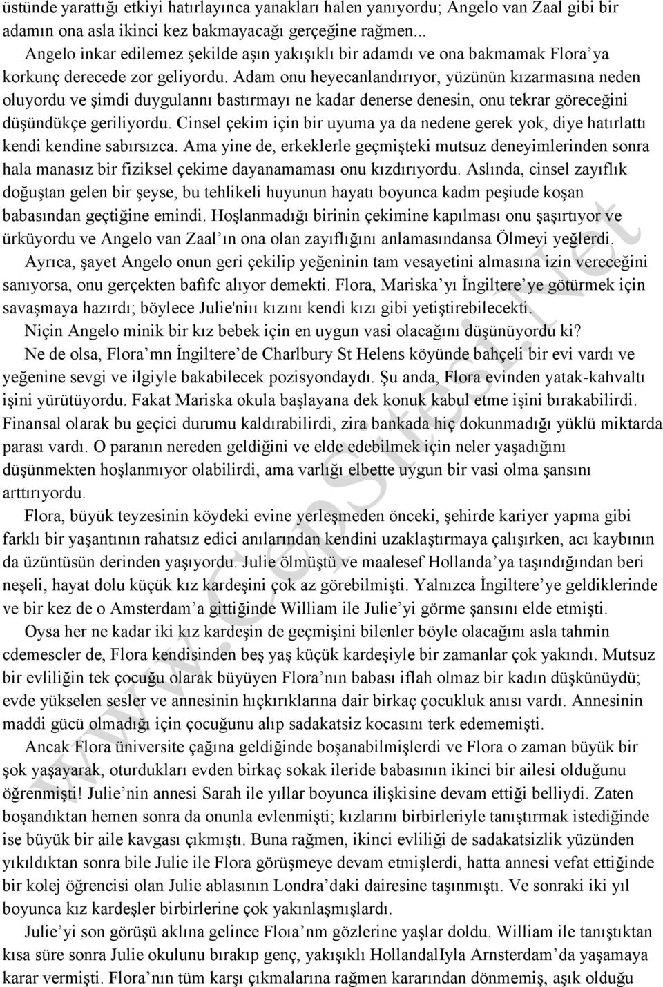 Adam onu heyecanlandırıyor, yüzünün kızarmasına neden oluyordu ve şimdi duygulannı bastırmayı ne kadar denerse denesin, onu tekrar göreceğini düşündükçe geriliyordu.