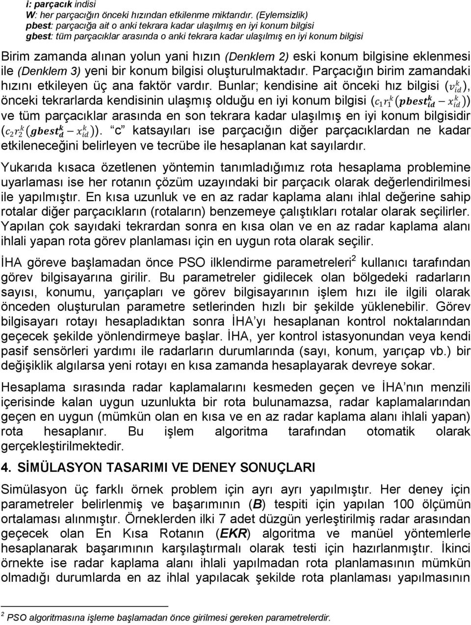 (Denlem 2) esi onum bilgisine elenmesi ile (Denlem 3) yeni bir onum bilgisi oluşturulmatadır. Parçacığın birim zamandai hızını etileyen üç ana fatör vardır.