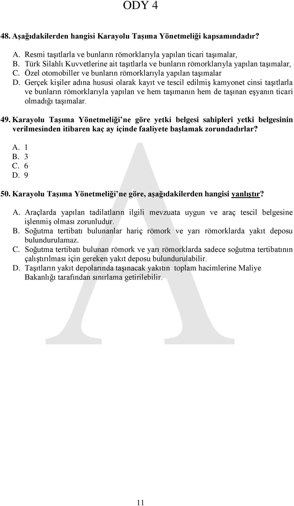 Gerçek kişiler adına hususi olarak kayıt ve tescil edilmiş kamyonet cinsi taşıtlarla ve bunların römorklarıyla yapılan ve hem taşımanın hem de taşınan eşyanın ticari olmadığı taşımalar. 49.