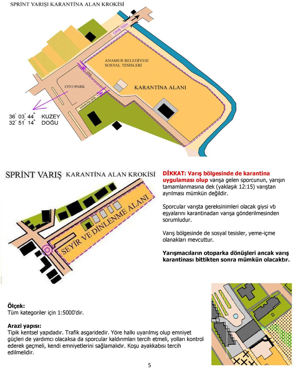 Yarışmacıların otoparka dönüşleri ancak varış karantinası bittikten sonra mümkün olacaktır. Ölçek: Tüm kategoriler için 1:5000'dir. Arazi yapısı: Tipik kentsel yapıdadır.
