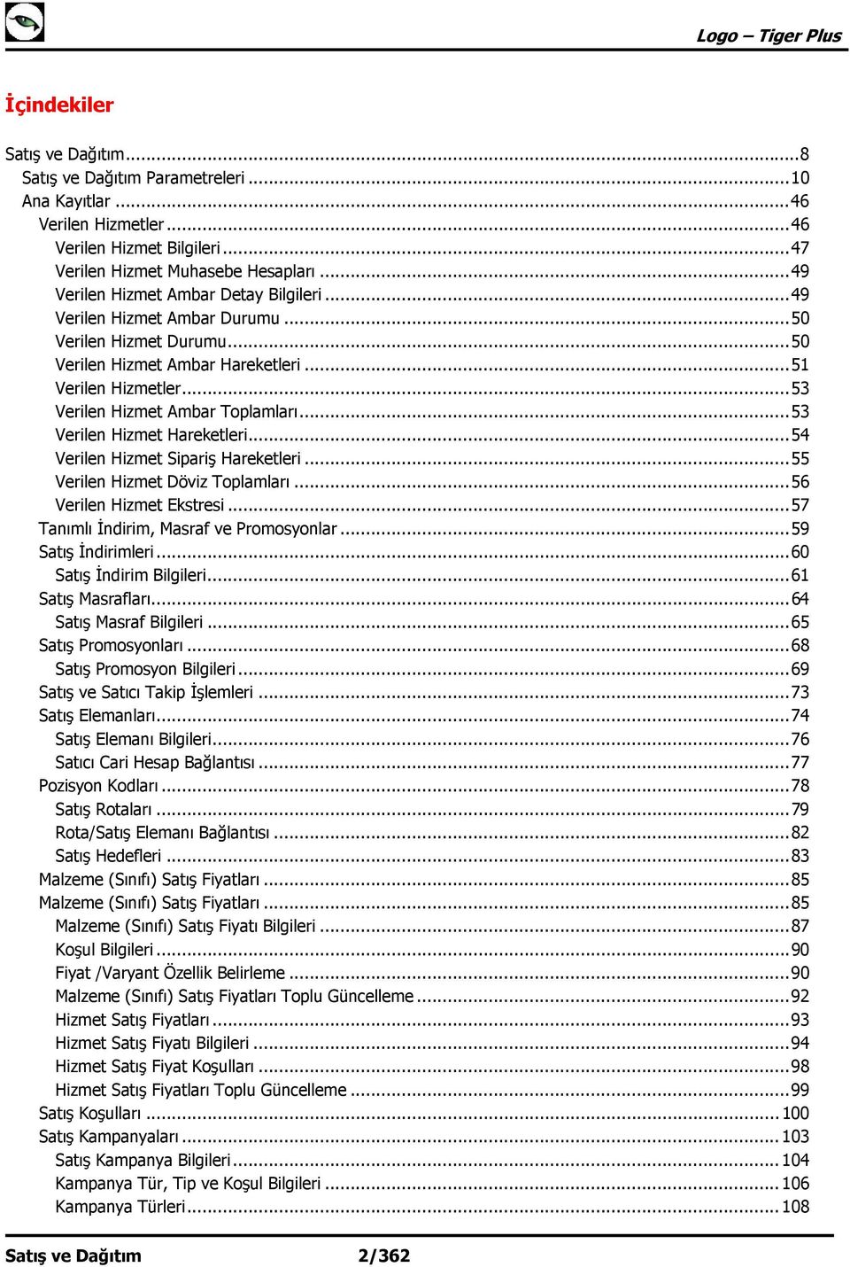 .. 53 Verilen Hizmet Ambar Toplamları... 53 Verilen Hizmet Hareketleri... 54 Verilen Hizmet Sipariş Hareketleri... 55 Verilen Hizmet Döviz Toplamları... 56 Verilen Hizmet Ekstresi.