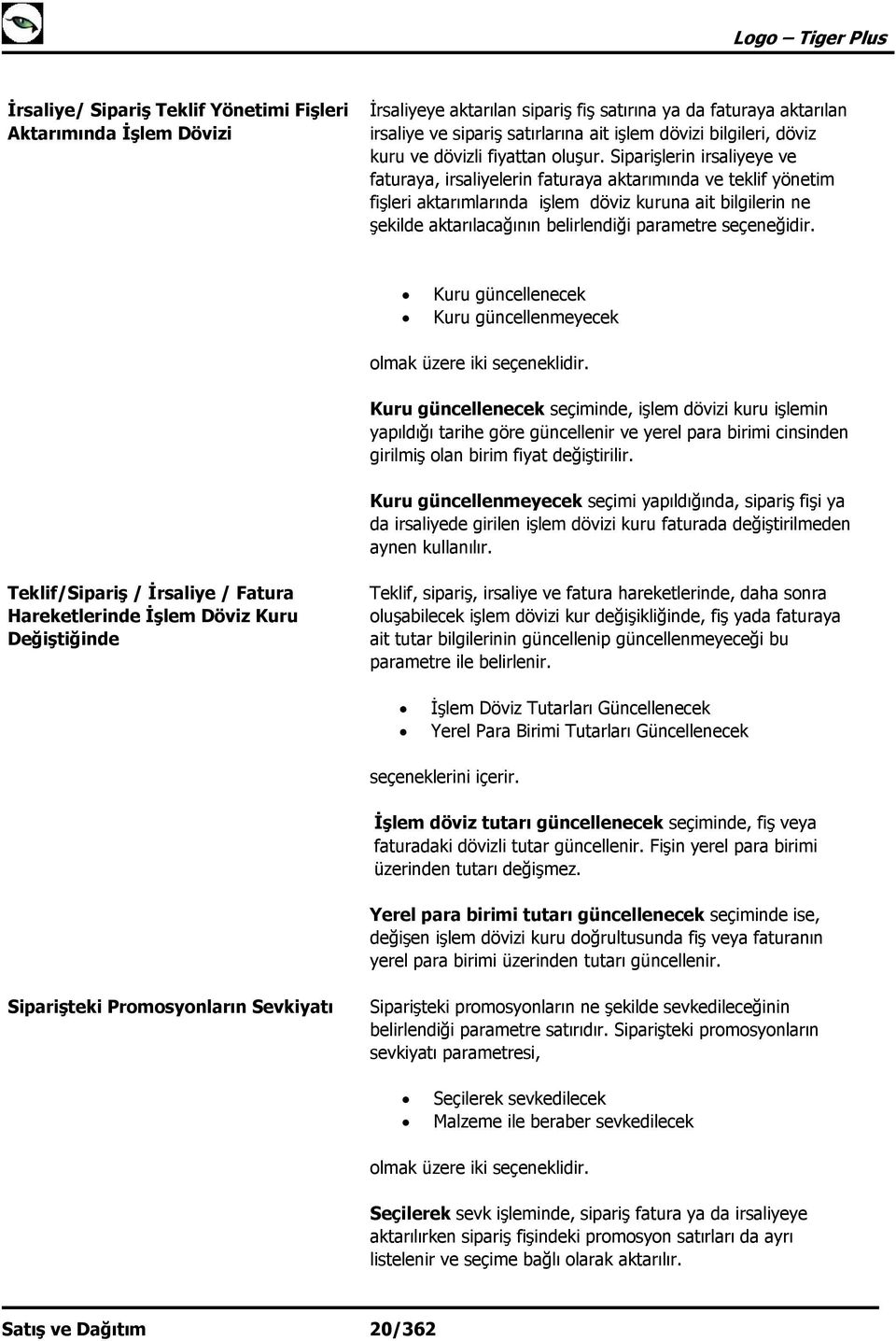 Siparişlerin irsaliyeye ve faturaya, irsaliyelerin faturaya aktarımında ve teklif yönetim fişleri aktarımlarında işlem döviz kuruna ait bilgilerin ne şekilde aktarılacağının belirlendiği parametre