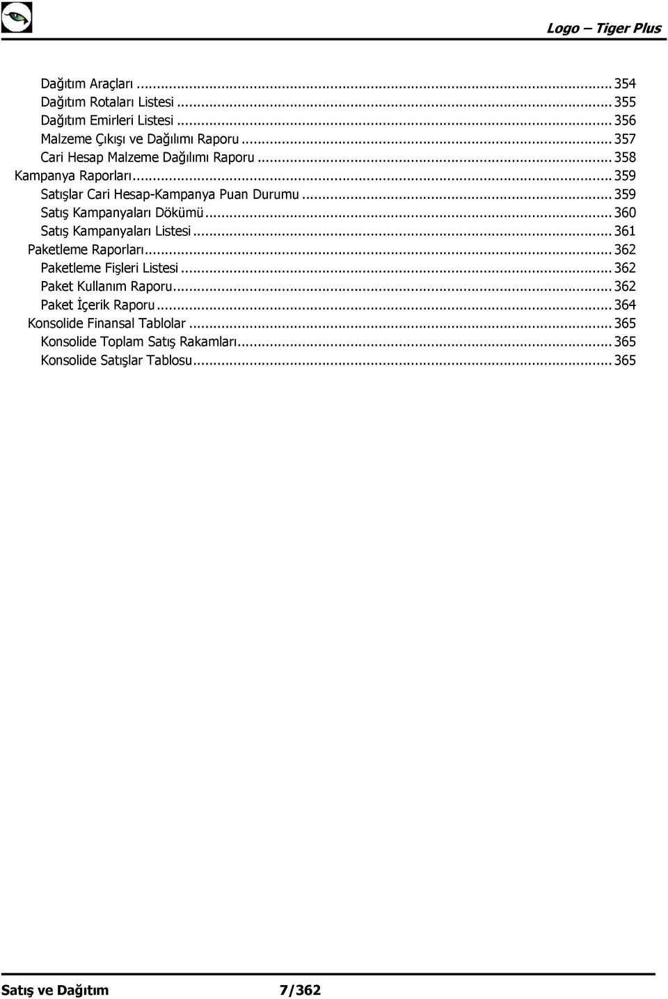 .. 359 Satış Kampanyaları Dökümü... 360 Satış Kampanyaları Listesi... 361 Paketleme Raporları... 362 Paketleme Fişleri Listesi.