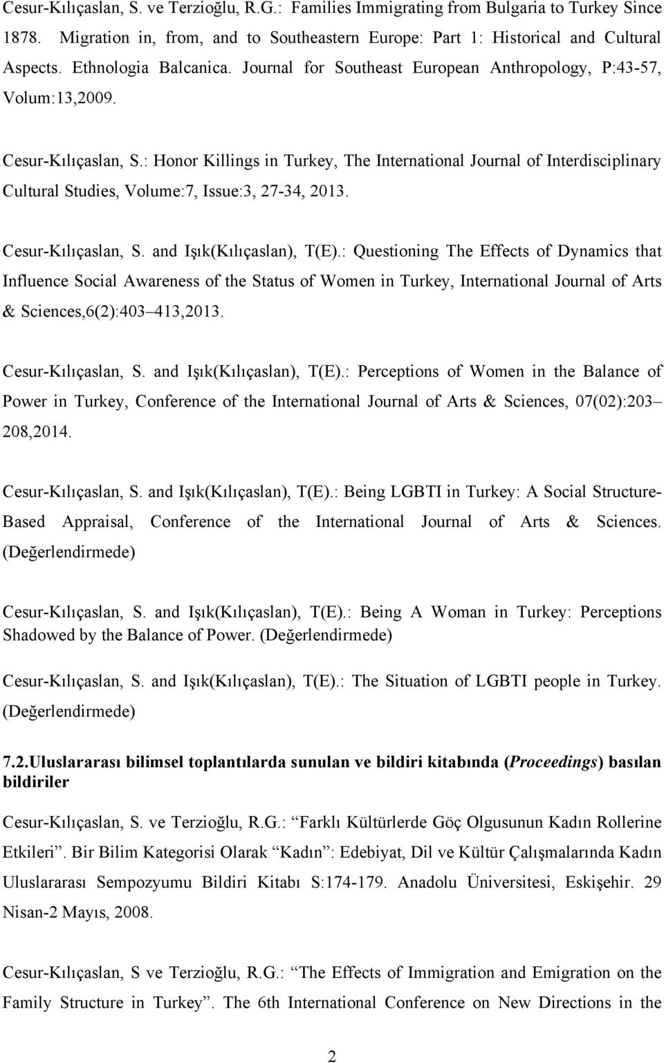 : Honor Killings in Turkey, The International Journal of Interdisciplinary Cultural Studies, Volume:7, Issue:3, 27-34, 2013. Cesur-Kılıçaslan, S. and Işık(Kılıçaslan), T(E).