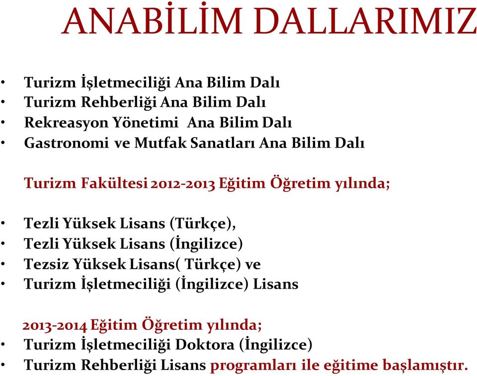 (Türkçe), Tezli Yüksek Lisans (İngilizce) Tezsiz Yüksek Lisans( Türkçe) ve Turizm İşletmeciliği (İngilizce) Lisans