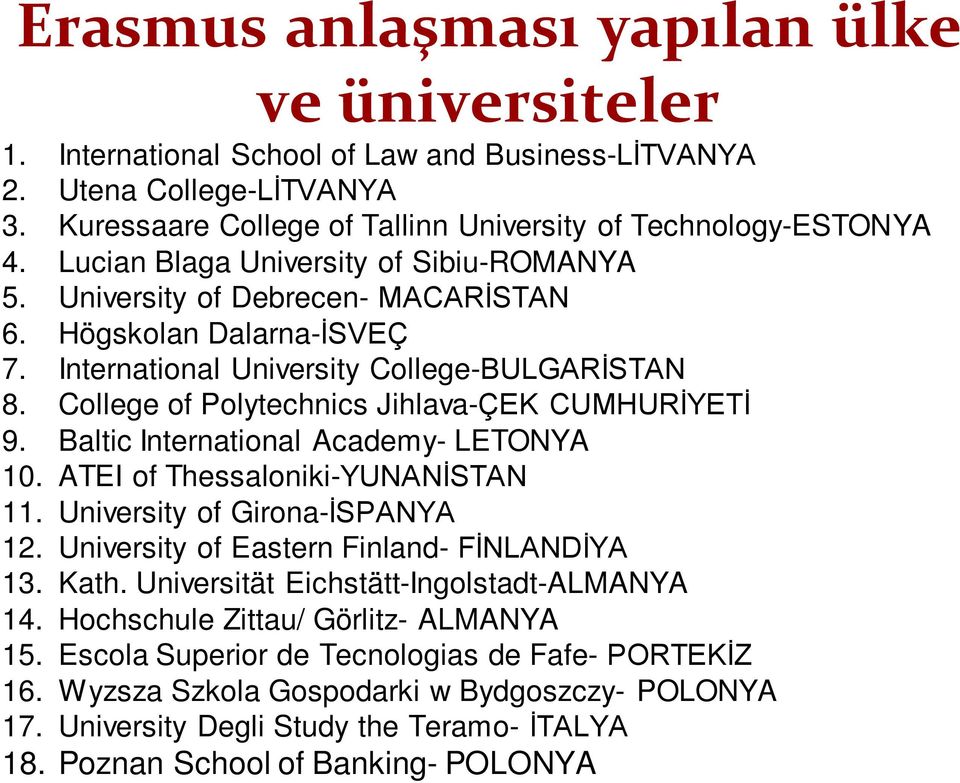 College of Polytechnics Jihlava-ÇEK CUMHURİYETİ 9. Baltic International Academy- LETONYA 10. ATEI of Thessaloniki-YUNANİSTAN 11. University of Girona-İSPANYA 12.