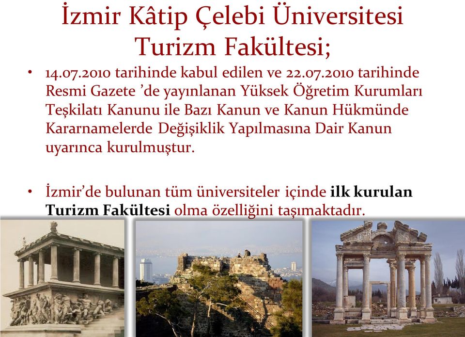 2010 tarihinde Resmi Gazete de yayınlanan Yüksek Öğretim Kurumları Teşkilatı Kanunu ile Bazı