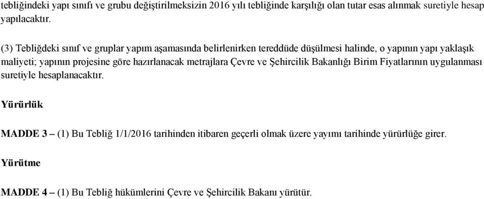 göre hazırlanacak metrajlara Çevre ve Şehircilik Bakanlığı Birim Fiyatlarının uygulanması suretiyle hesaplanacaktır.