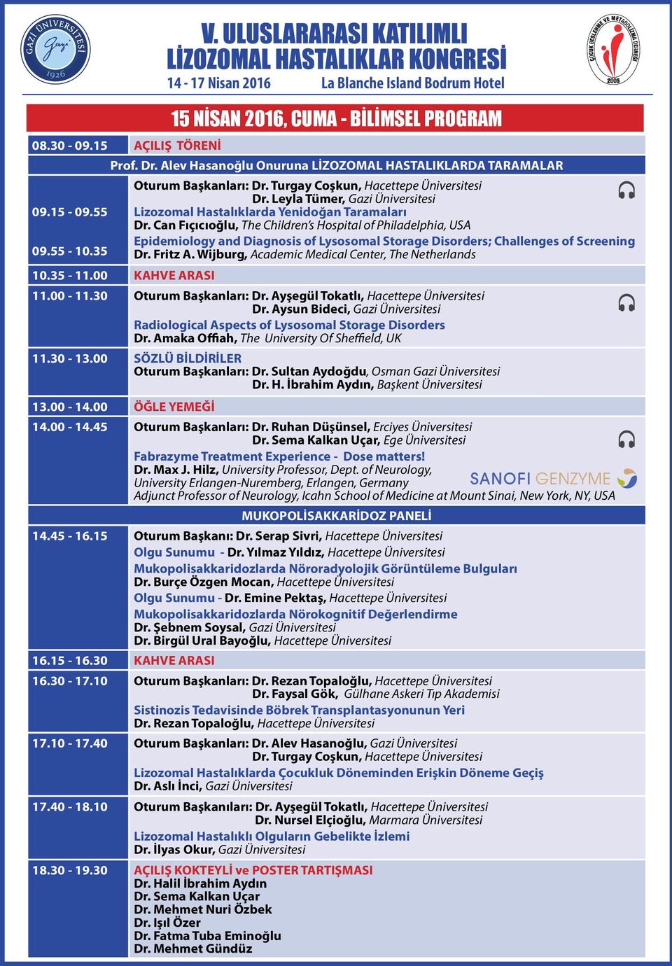 55 Lizozomal Hastalıklarda Yenidoğan Taramaları Dr. Can Fıçıcıoğlu, The Children s Hospital of Philadelphia, USA Epidemiology and Diagnosis of Lysosomal Storage Disorders; Challenges of Screening 09.