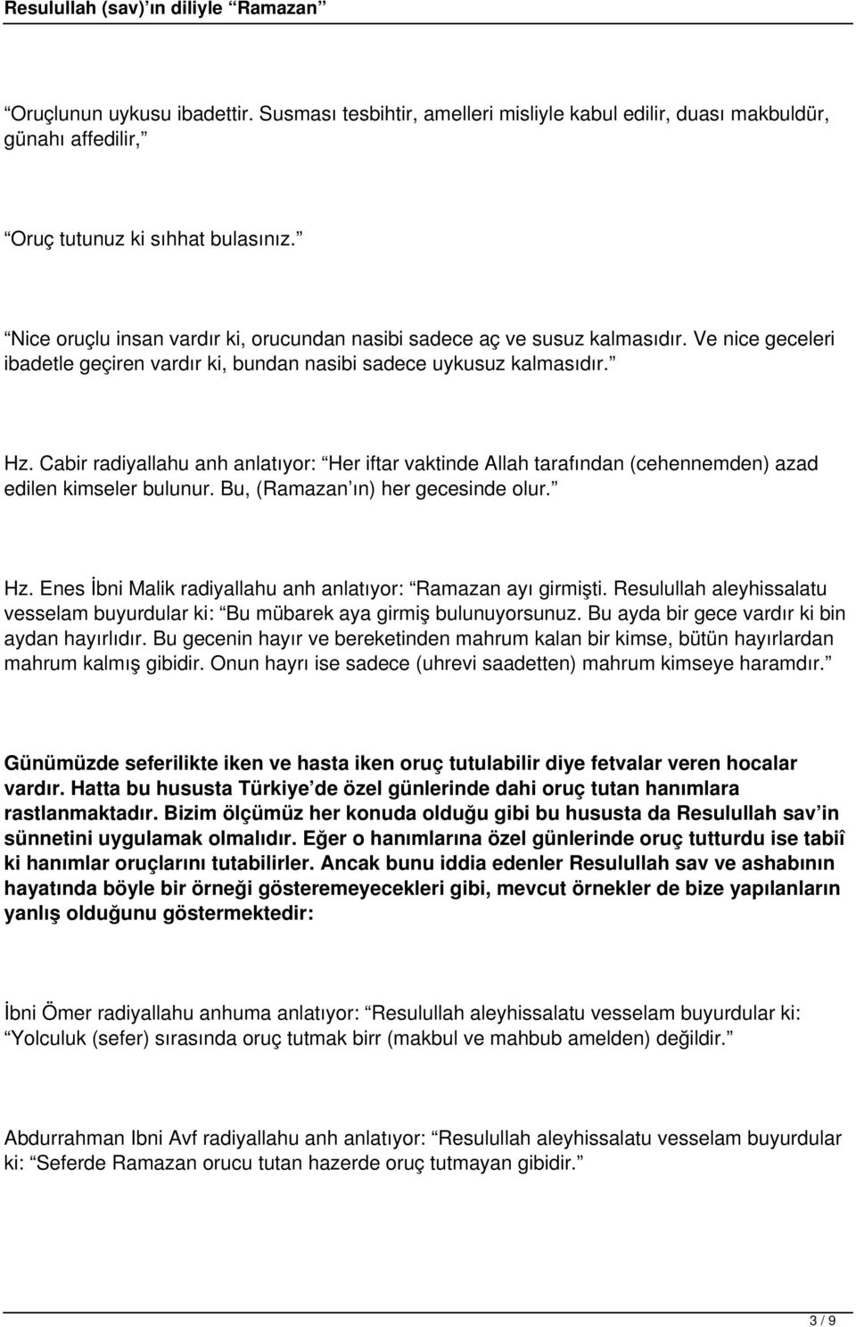 Cabir radiyallahu anh anlatıyor: Her iftar vaktinde Allah tarafından (cehennemden) azad edilen kimseler bulunur. Bu, (Ramazan ın) her gecesinde olur. Hz.