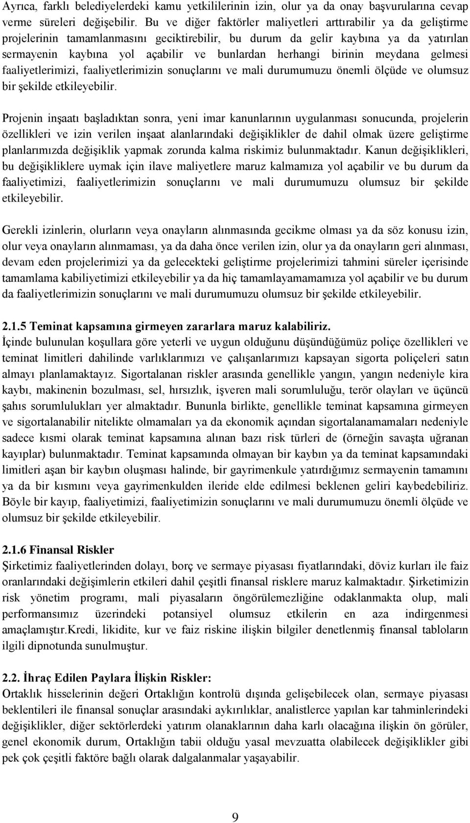 herhangi birinin meydana gelmesi faaliyetlerimizi, faaliyetlerimizin sonuçlarını ve mali durumumuzu önemli ölçüde ve olumsuz bir Ģekilde etkileyebilir.