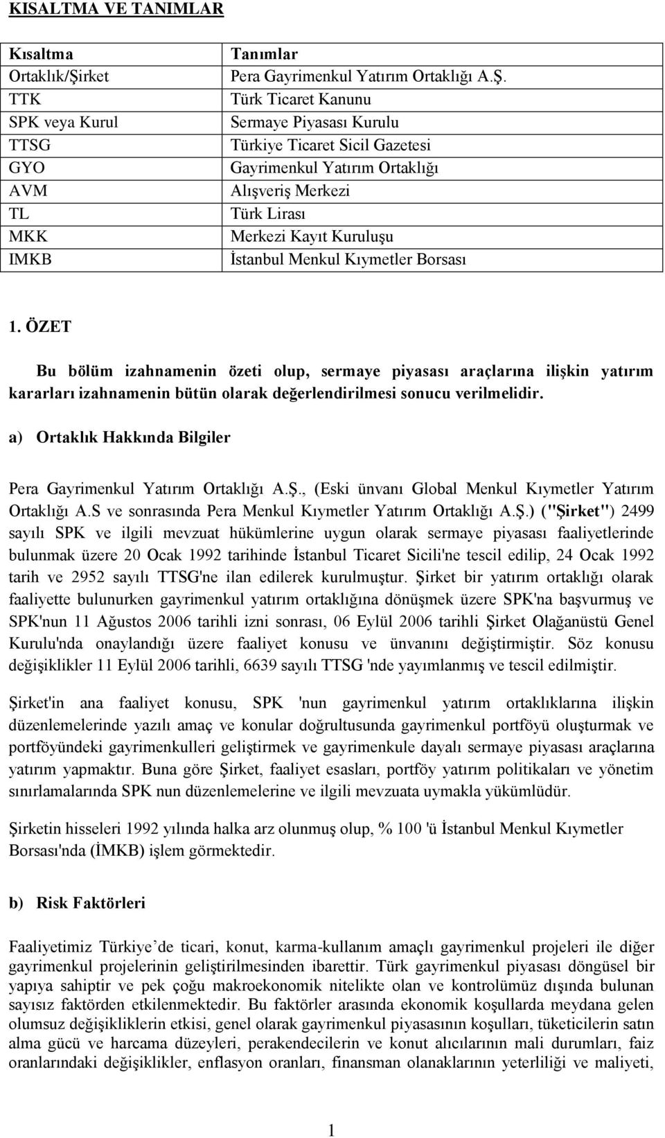 Türk Ticaret Kanunu Sermaye Piyasası Kurulu Türkiye Ticaret Sicil Gazetesi Gayrimenkul Yatırım Ortaklığı AlıĢveriĢ Merkezi Türk Lirası Merkezi Kayıt KuruluĢu Ġstanbul Menkul Kıymetler Borsası 1.