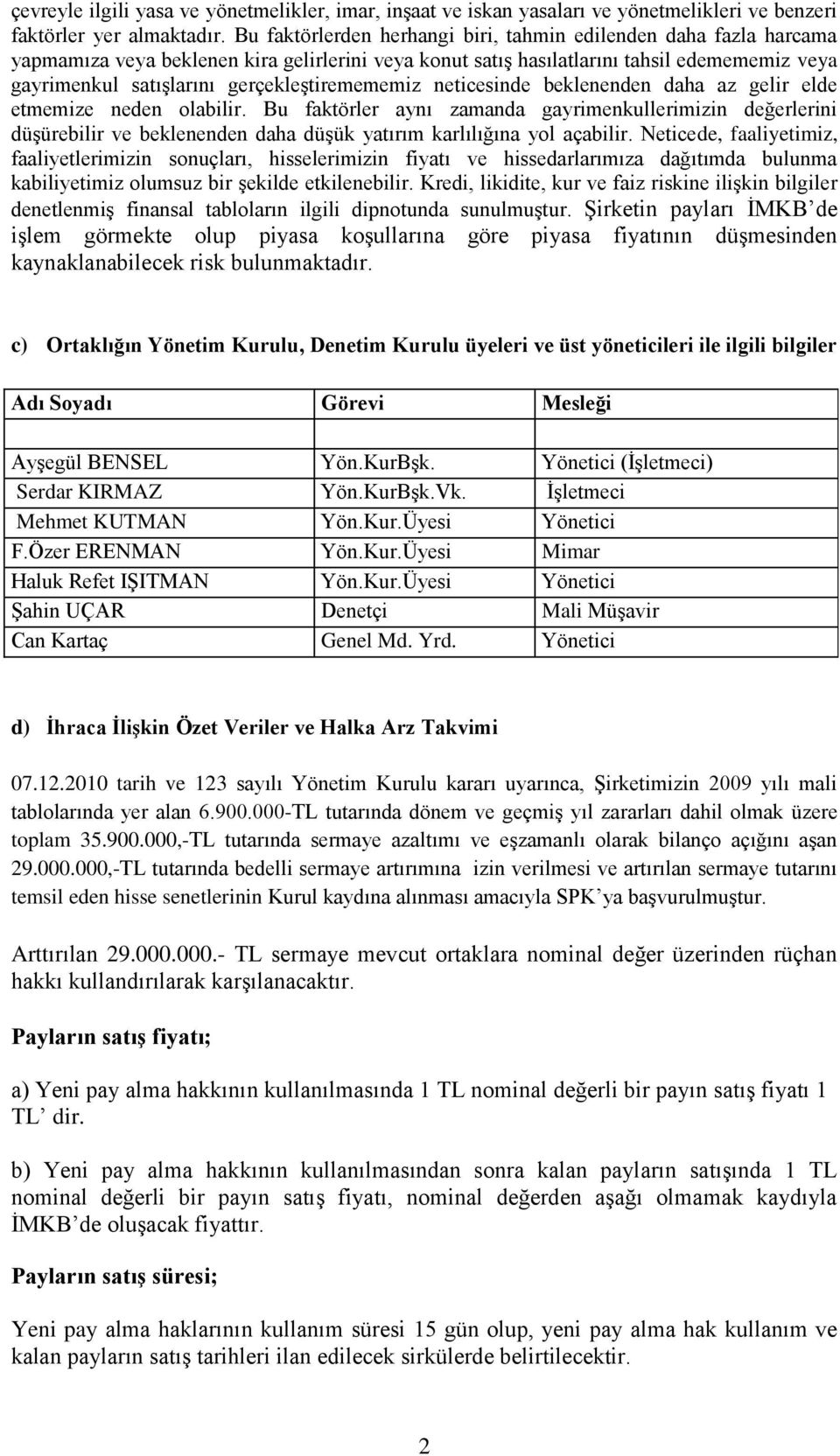 gerçekleģtiremememiz neticesinde beklenenden daha az gelir elde etmemize neden olabilir.