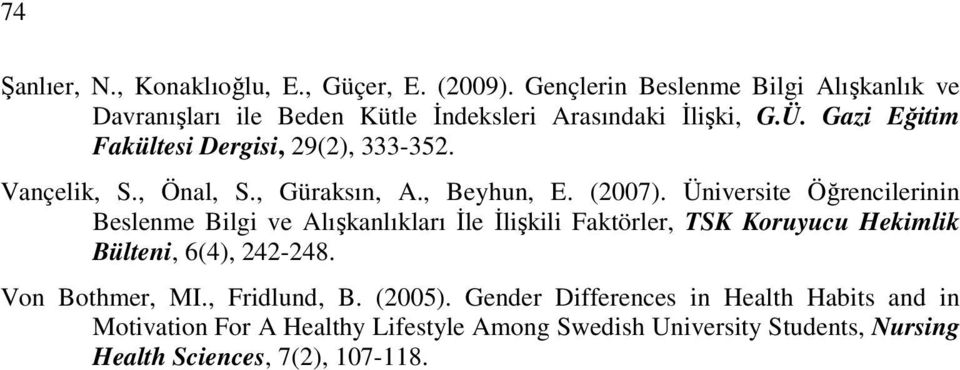 Gazi Eğitim Fakültesi Dergisi, 29(2), 333-352. Vançelik, S., Önal, S., Güraksın, A., Beyhun, E. (2007).