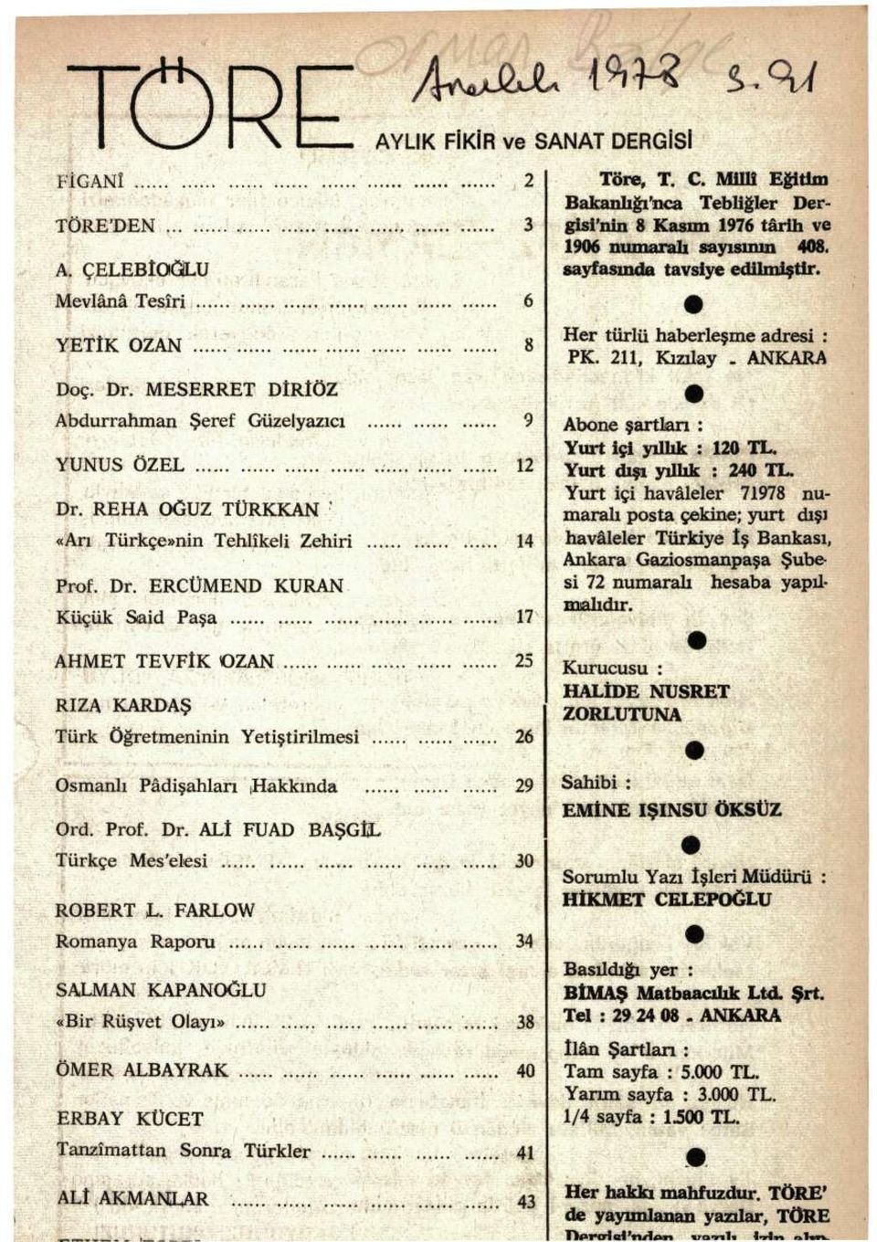 Milli Eğitim Bakanlığınca Tebliğler Dergisi'nin 8 Kasım 1976 târih ve 1906 numaralı sayısının 408. sayfasında tavsiye edilmiştir. Her türlü haberleşme adresi : PK.