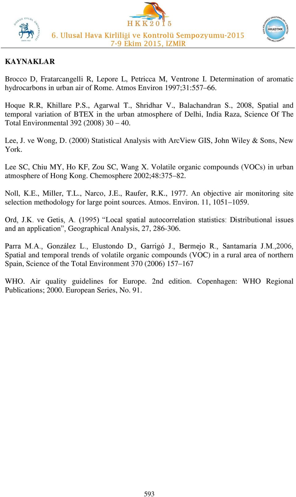 , 2008, Spatial and temporal variation of BTEX in the urban atmosphere of Delhi, India Raza, Science Of The Total Environmental 392 (2008) 30 40. Lee, J. ve Wong, D.