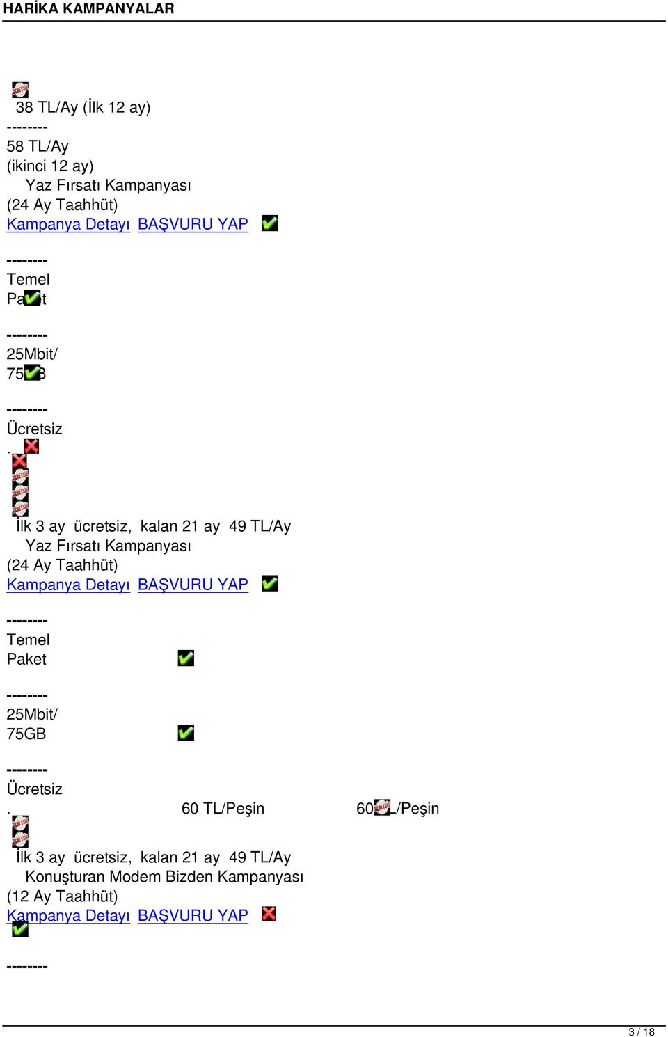 İlk 3 ay ücretsiz, kalan 21 ay 49 TL/Ay Yaz Fırsatı Kampanyası (24 Ay Taahhüt) Kampanya Detayı BAŞVURU  60